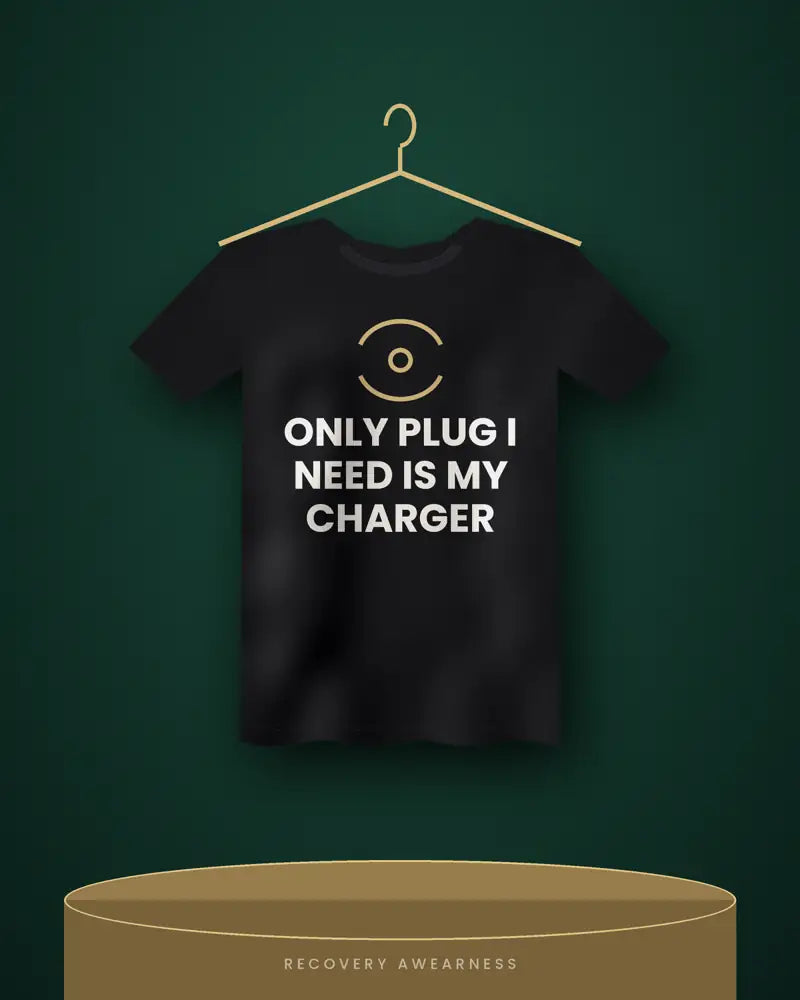 Only Plug I Need Is My Charger funny sobriety shirt