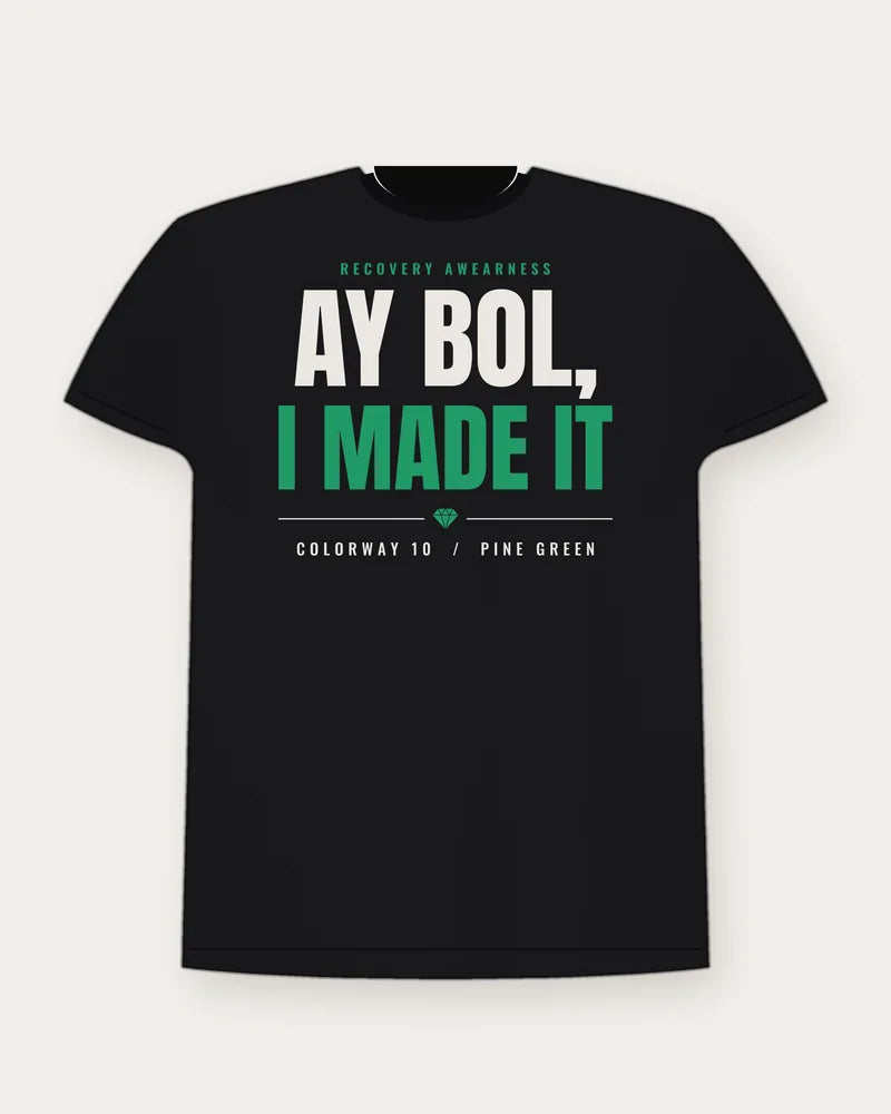 Ay Bol, I Made It — Pine Green Colorway Tee