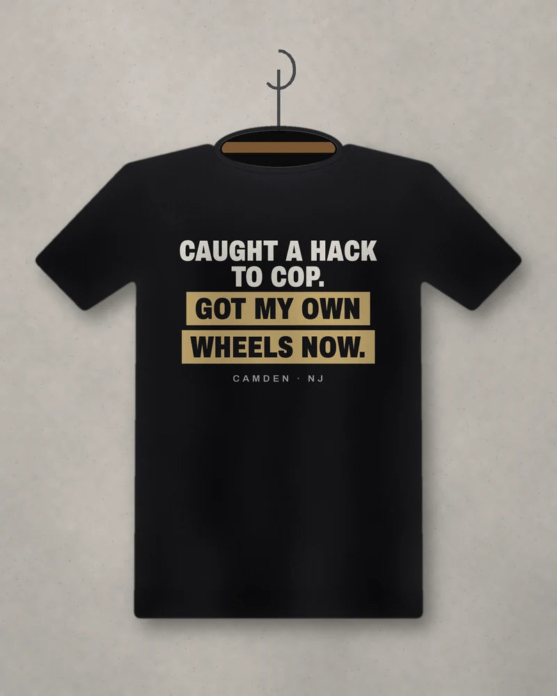 Caught A Hack To Cop. Got My Own Wheels Now. — black tee
