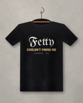 Fetty Couldn't Finish Me — black tee
