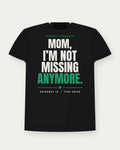 Mom, I'm Not Missing Anymore. — Pine Green Colorway Tee