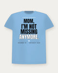 Mom, I'm Not Missing Anymore. — University Blue Colorway Tee