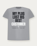 My Plug Lost His Best Customer — Cool Grey Colorway Tee