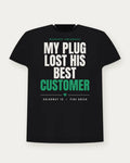 My Plug Lost His Best Customer — Pine Green Colorway Tee