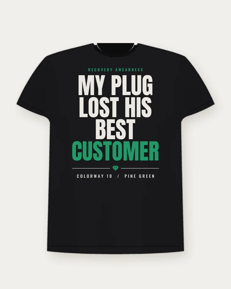My Plug Lost His Best Customer — Pine Green Colorway Tee