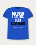 My Plug Lost His Best Customer — Royal Colorway Tee