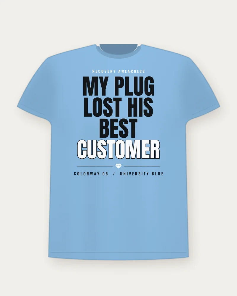 My Plug Lost His Best Customer — University Blue Colorway Tee