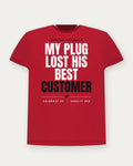 My Plug Lost His Best Customer — Varsity Red Colorway Tee