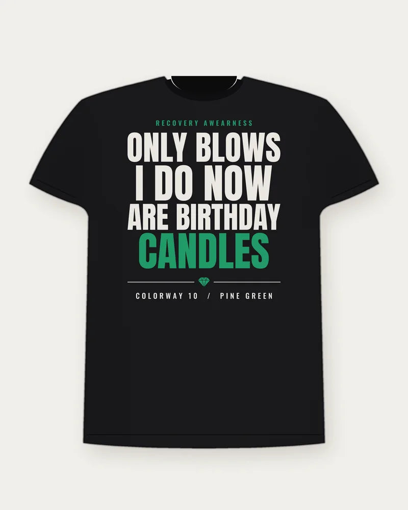 Only Blows I Do Now Are Birthday Candles — Pine Green Colorway Tee
