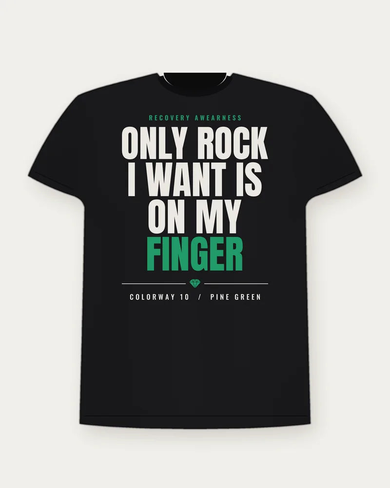 Only Rock I Want Is On My Finger — Pine Green Colorway Tee