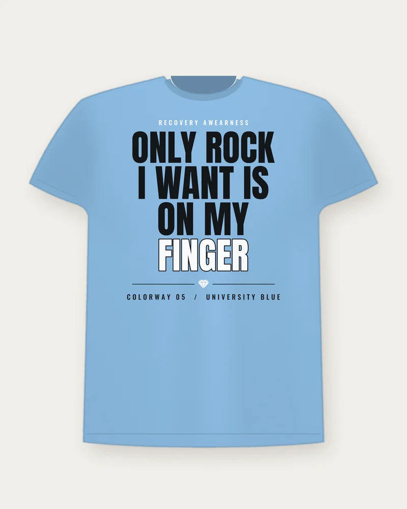Only Rock I Want Is On My Finger — University Blue Colorway Tee