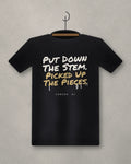 Put Down The Stem. Picked Up The Pieces. — black tee