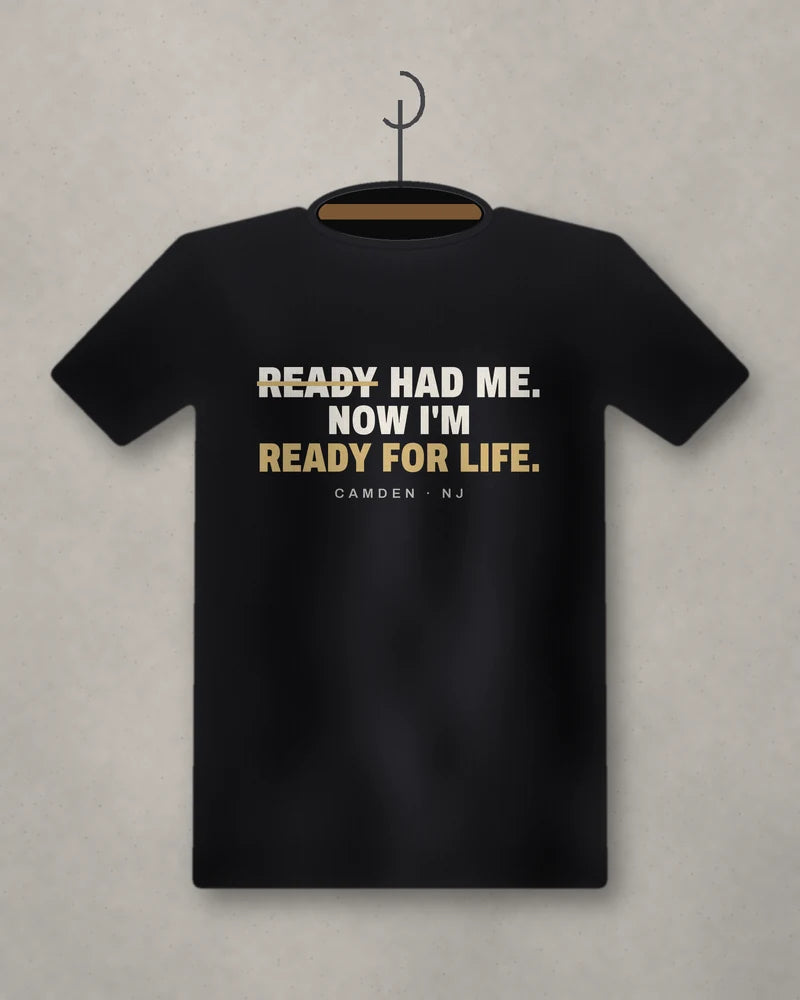 Ready Had Me. Now I'm Ready For Life. — black tee
