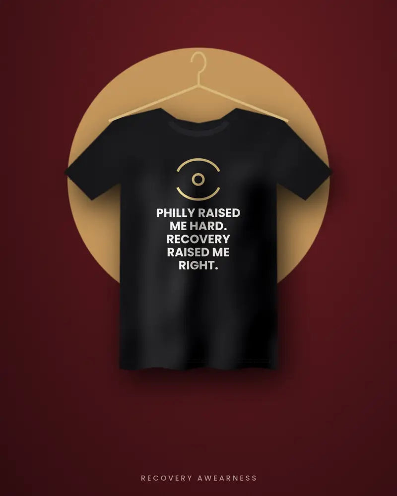 Philly Raised Me Hard. Recovery Raised Me Right. — black tee