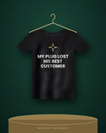 My Plug Lost His Best Customer — black tee