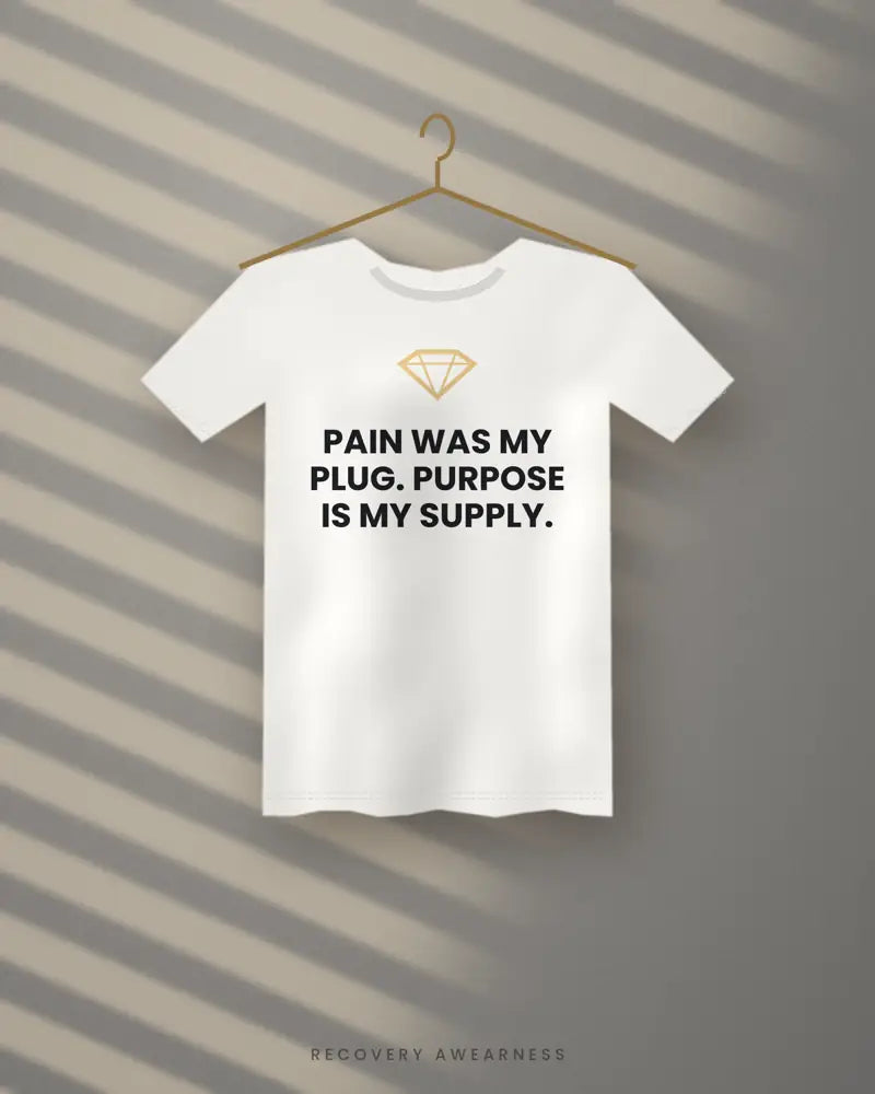 Pain Was My Plug. Purpose Is My Supply. — white tee