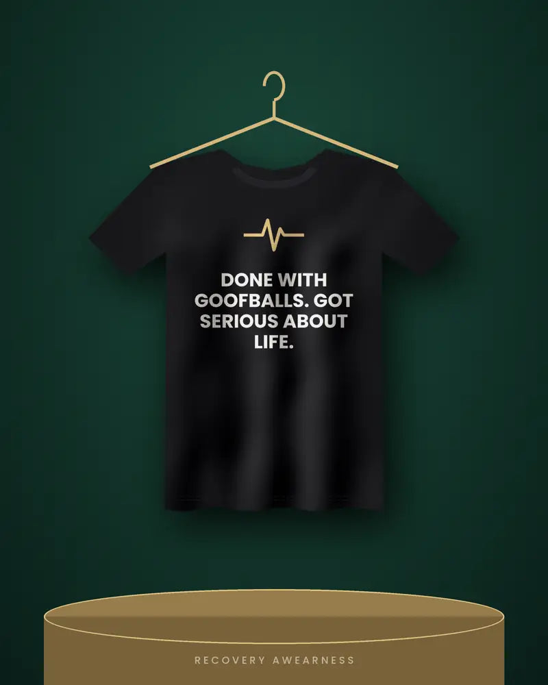 Done With Goofballs. Got Serious About Life. — black tee