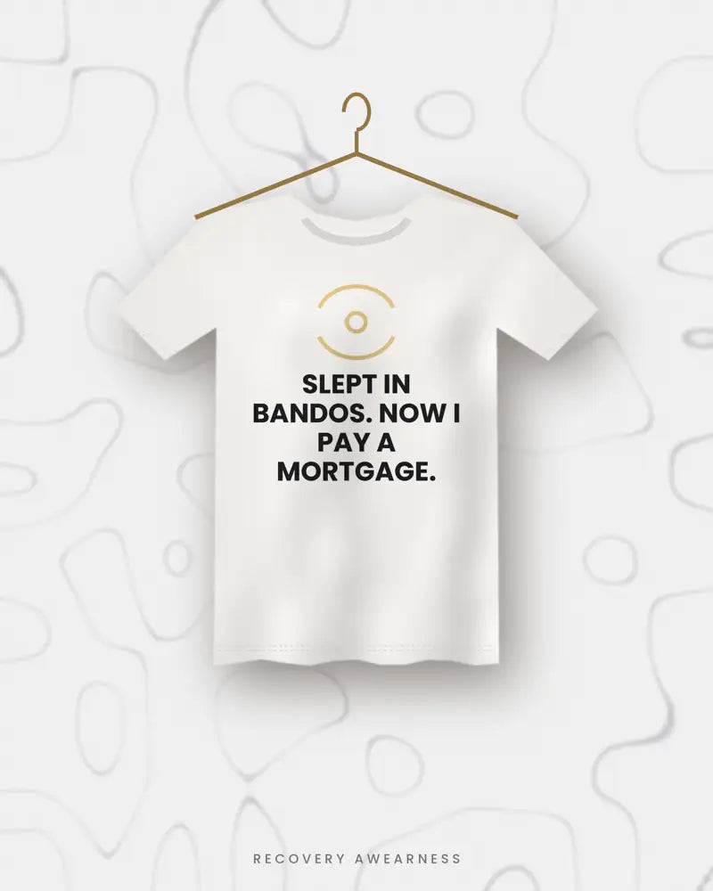 Slept In Bandos. Now I Pay A Mortgage. — white tee