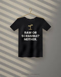 Raw Or Scramble? Neither. — black tee