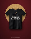 Crabs In A Barrel? I Climbed Out. — black tee