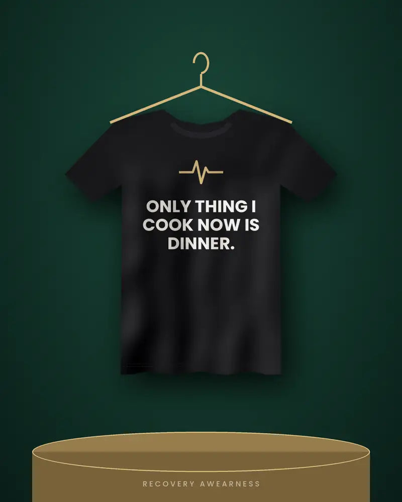 Only Thing I Cook Now Is Dinner. — black tee