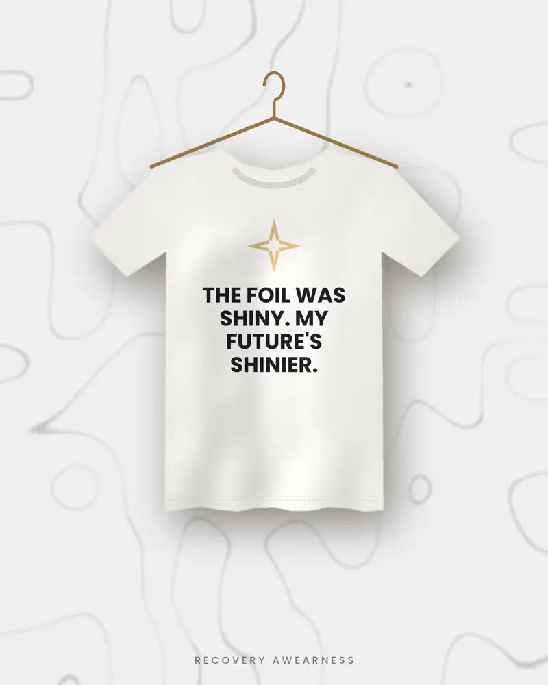 The Foil Was Shiny. My Future's Shinier. — white tee