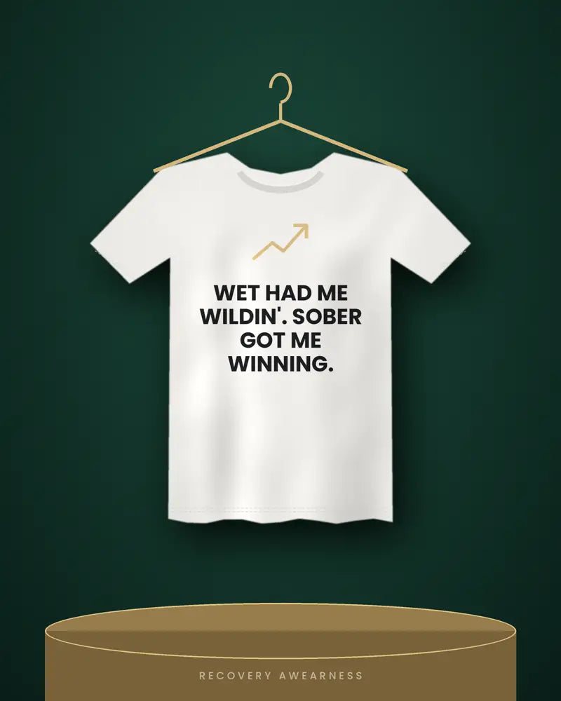 Wet Had Me Wildin'. Sober Got Me Winning. — white tee