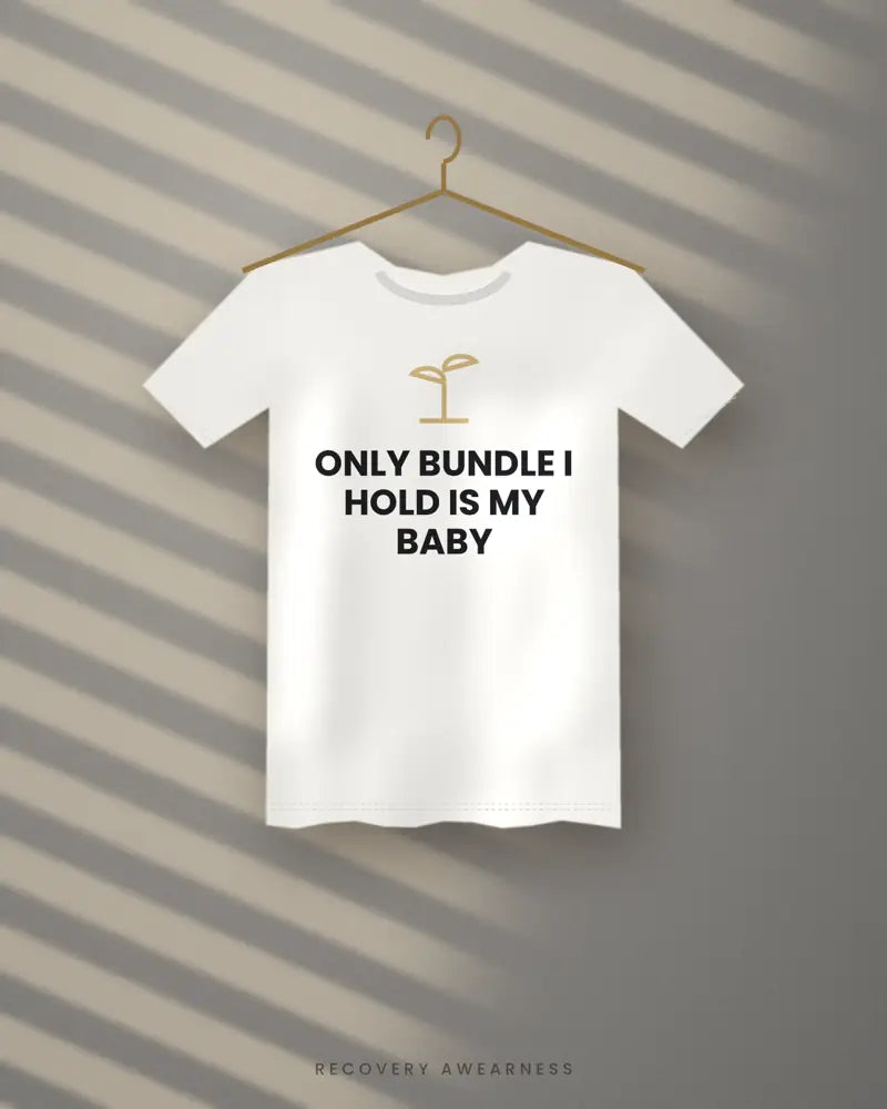 Only Bundle I Hold Is My Baby — white tee