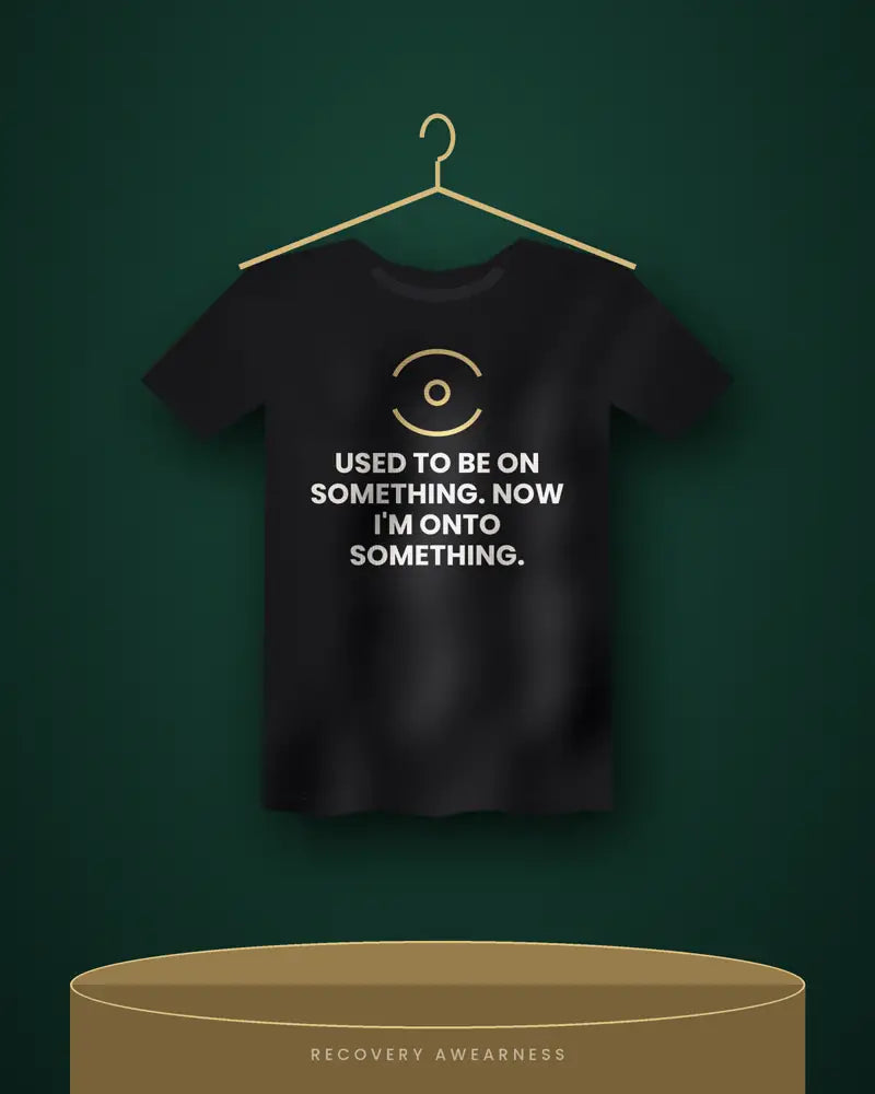 Used To Be On Something. Now I'm Onto Something. — black tee
