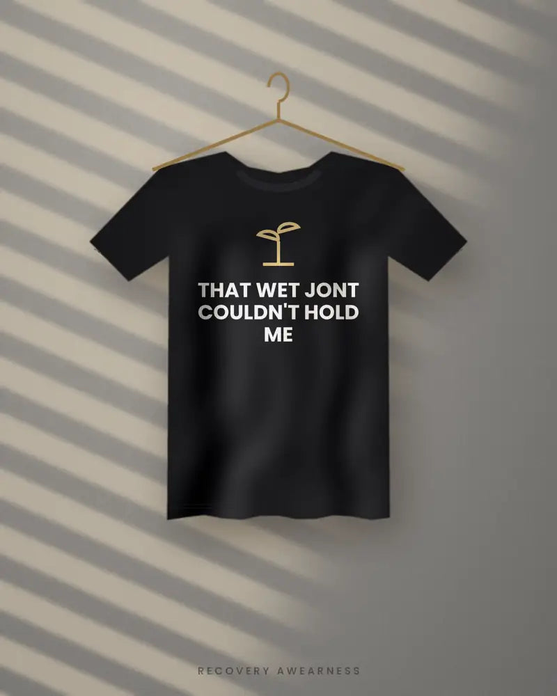 That Wet Jont Couldn't Hold Me — black tee