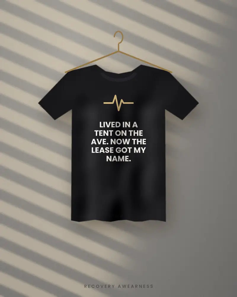 Lived In A Tent On The Ave. Now The Lease Got My Name. — black tee