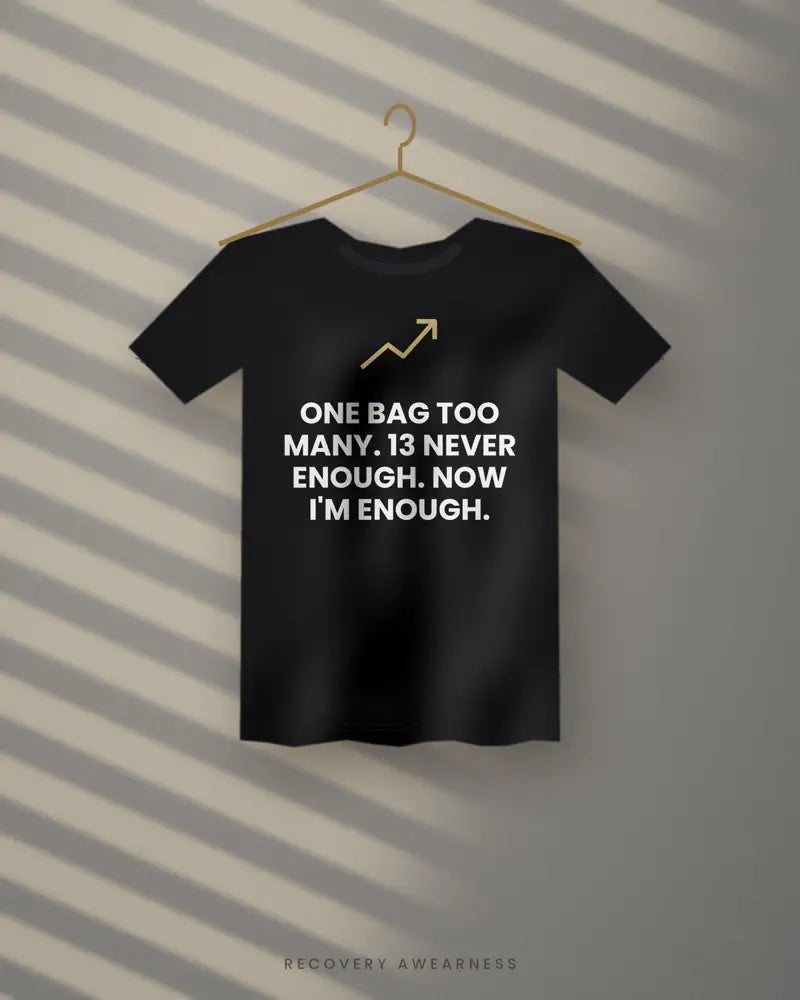 One Bag Too Many. 13 Never Enough. Now I'm Enough. — black tee