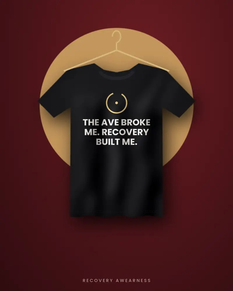 The Ave Broke Me. Recovery Built Me. — black tee
