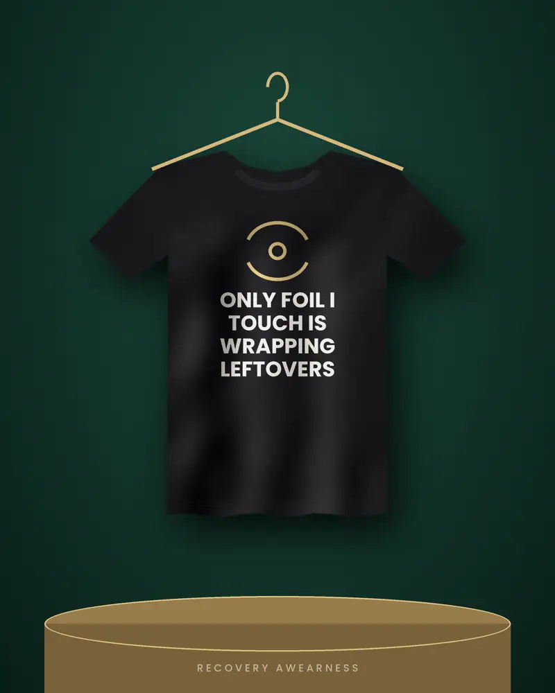 Only Foil I Touch Is Wrapping Leftovers — black tee