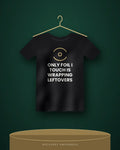 Only Foil I Touch Is Wrapping Leftovers — black tee