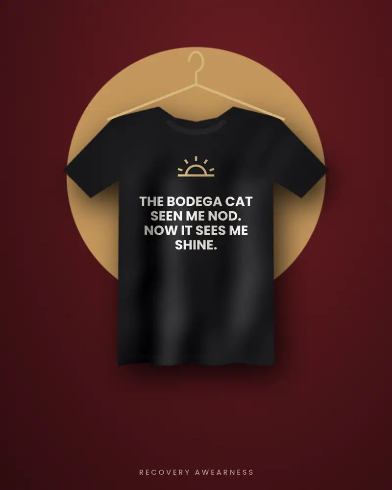 The Bodega Cat Seen Me Nod. Now It Sees Me Shine. — black tee