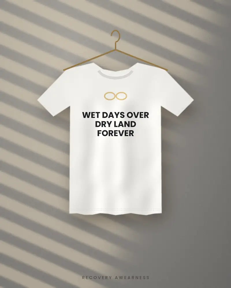 Wet Days Over Dry Land Forever — white tee