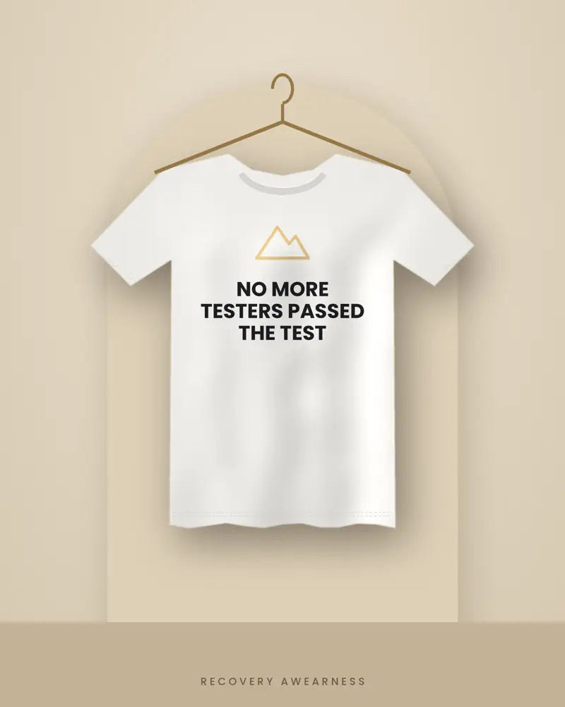 No More Testers Passed The Test — white tee