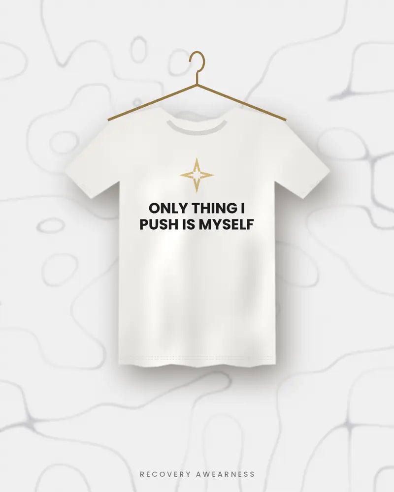 Only Thing I Push Is Myself — white tee