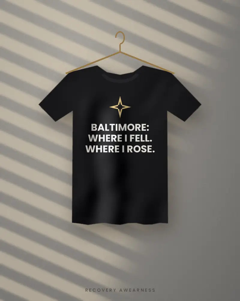 Baltimore: Where I Fell. Where I Rose. — black tee