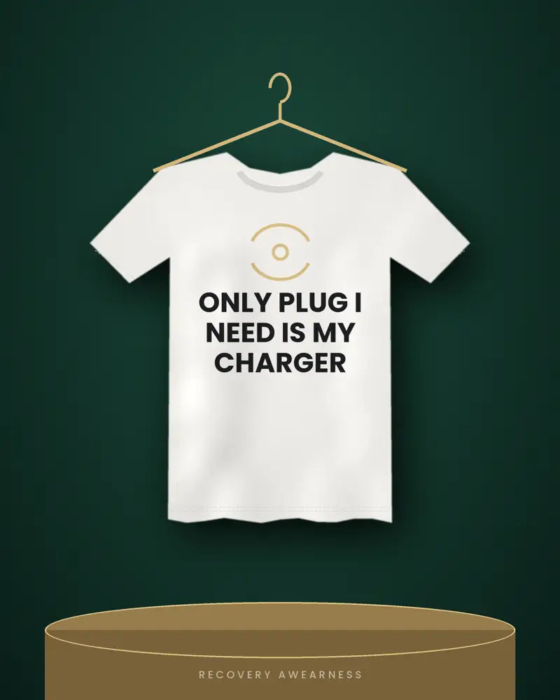 Only Plug I Need Is My Charger — white tee