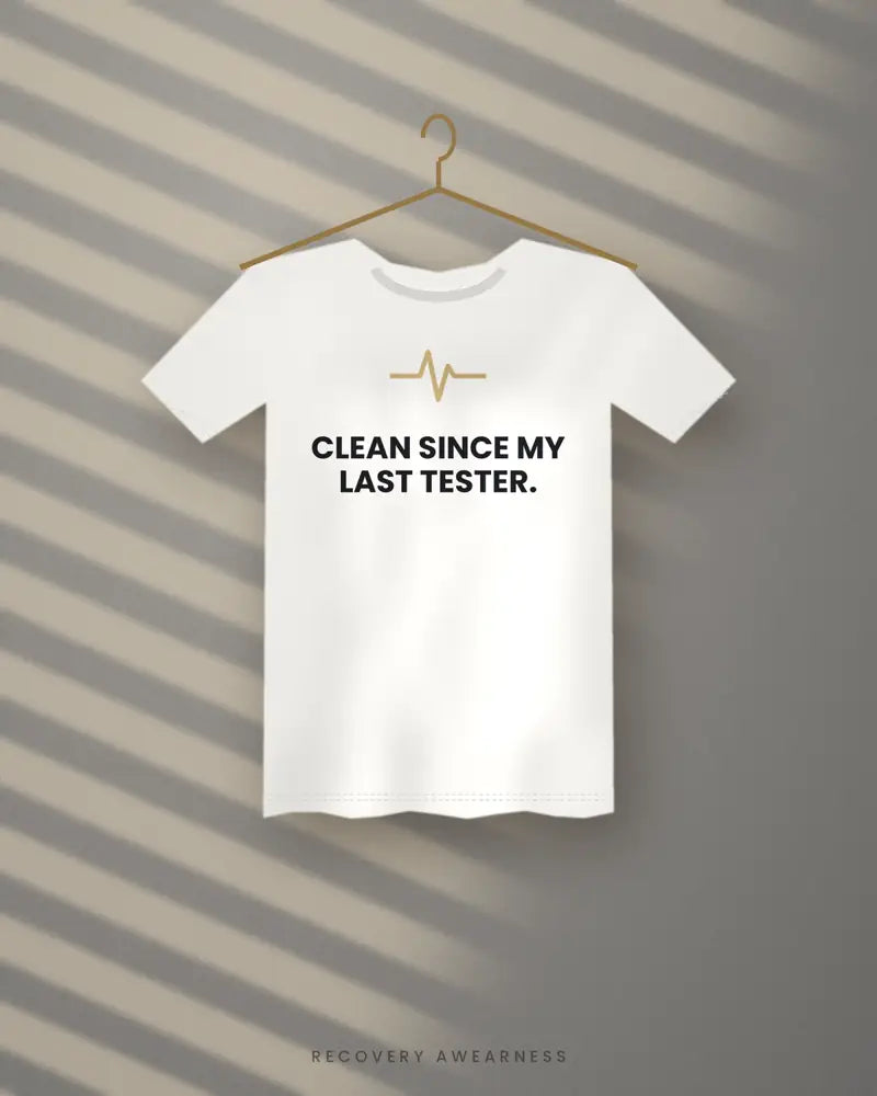 Clean Since My Last Tester. — white tee