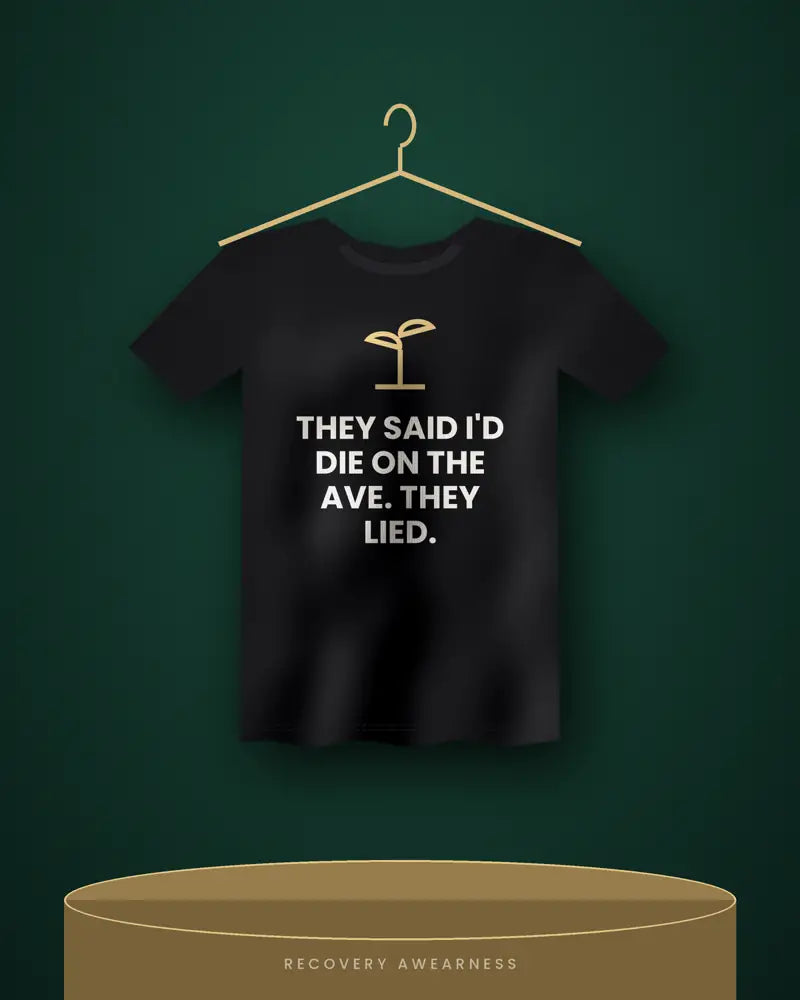 They Said I'd Die On The Ave. They Lied. — black tee