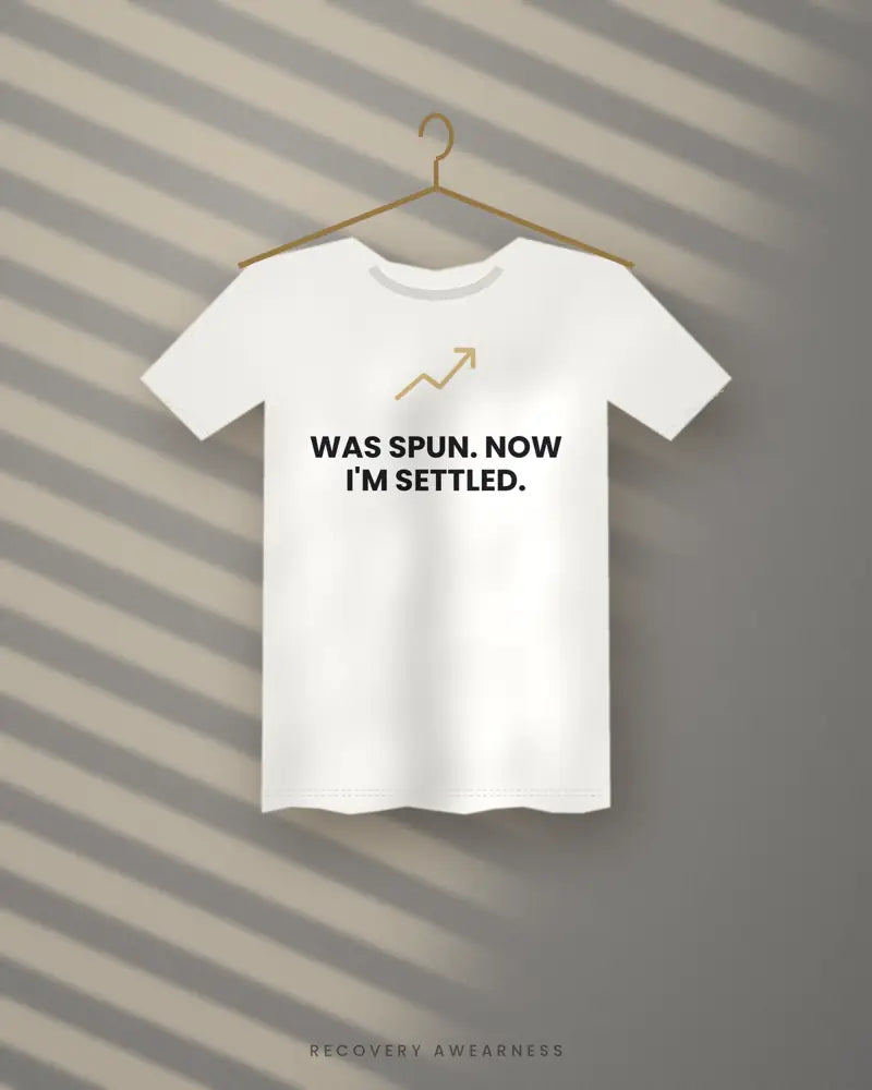 Was Spun. Now I'm Settled. — white tee