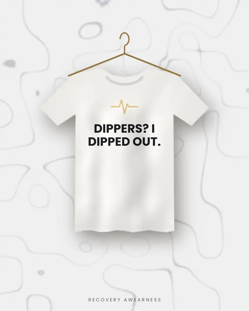 Dippers? I Dipped Out. — white tee