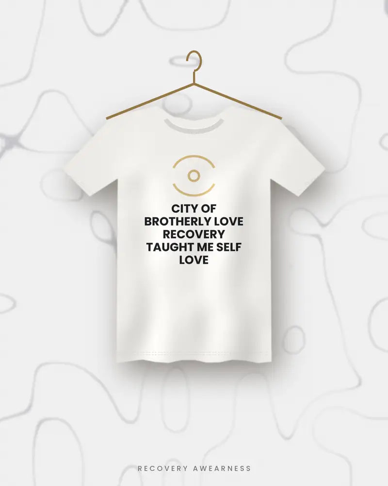 City Of Brotherly Love Recovery Taught Me Self Love — white tee
