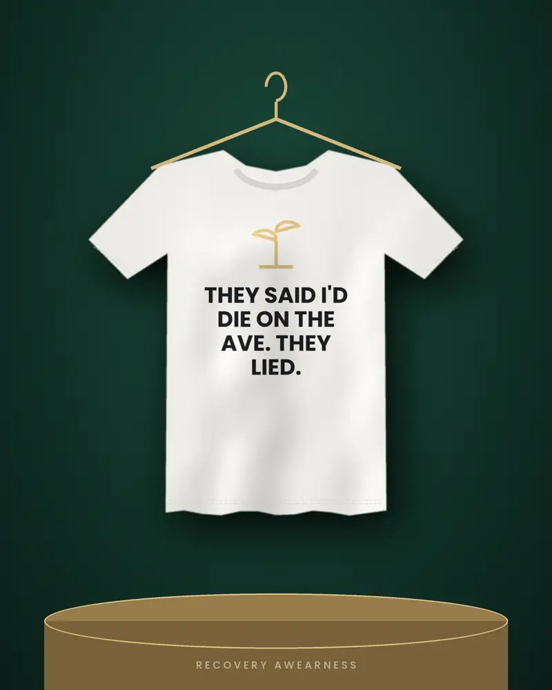 They Said I'd Die On The Ave. They Lied. — white tee