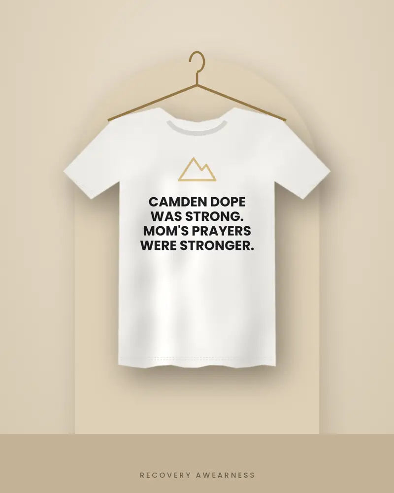 Camden Dope Was Strong. Mom's Prayers Were Stronger. — white tee