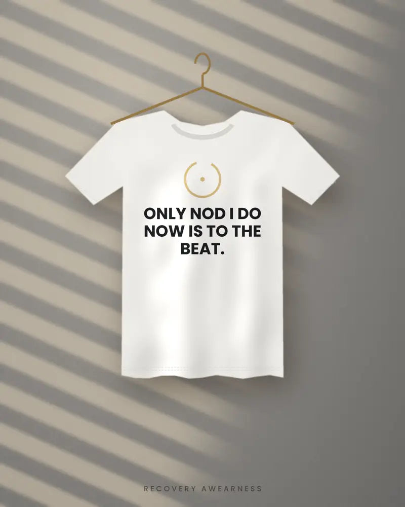 Only Nod I Do Now Is To The Beat. — white tee