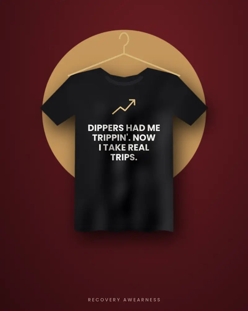Dippers Had Me Trippin'. Now I Take Real Trips. — black tee